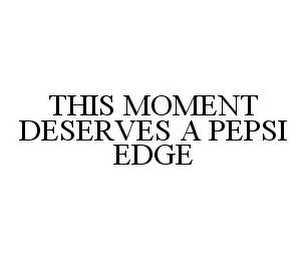 THIS MOMENT DESERVES A PEPSI EDGE