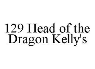 129 HEAD OF THE DRAGON KELLY'S