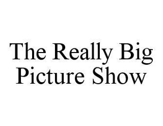 THE REALLY BIG PICTURE SHOW