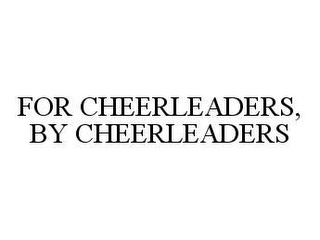 FOR CHEERLEADERS, BY CHEERLEADERS