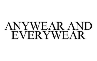 ANYWEAR AND EVERYWEAR