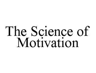 THE SCIENCE OF MOTIVATION