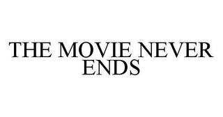 THE MOVIE NEVER ENDS