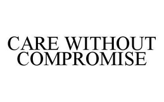 CARE WITHOUT COMPROMISE