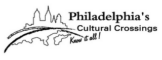 PHILADELPHIA'S CULTURAL CROSSINGS KNOW IT ALL!