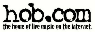 HOB.COM THE HOME OF LIVE MUSIC ON THE INTERNET.