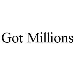 GOT MILLIONS