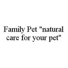 FAMILY PET "NATURAL CARE FOR YOUR PET"