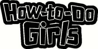 HOW-TO-DO GIRLS