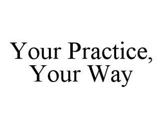 YOUR PRACTICE, YOUR WAY