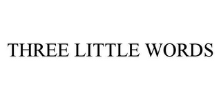 THREE LITTLE WORDS