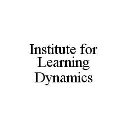 INSTITUTE FOR LEARNING DYNAMICS