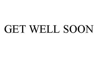 GET WELL SOON