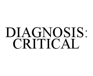 DIAGNOSIS: CRITICAL