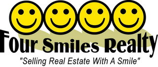 FOUR SMILES REALTY "SELLING REAL ESTATE WITH A SMILE"