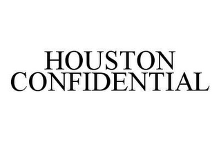 HOUSTON CONFIDENTIAL