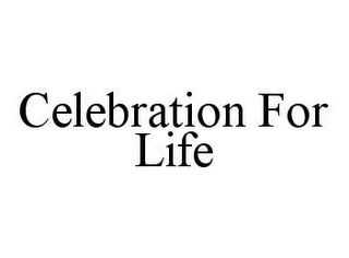 CELEBRATION FOR LIFE