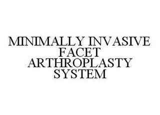 MINIMALLY INVASIVE FACET ARTHROPLASTY SYSTEM