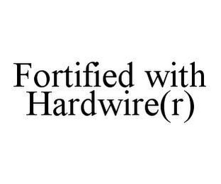 FORTIFIED WITH HARDWIRE(R)