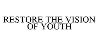 RESTORE THE VISION OF YOUTH