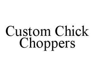 CUSTOM CHICK CHOPPERS