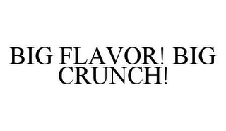 BIG FLAVOR! BIG CRUNCH!