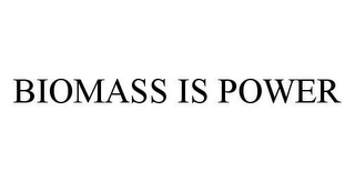 BIOMASS IS POWER