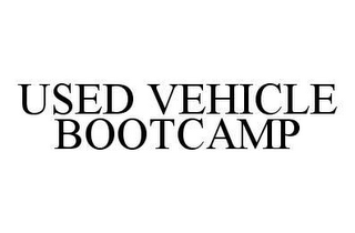 USED VEHICLE BOOTCAMP