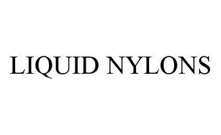 LIQUID NYLONS