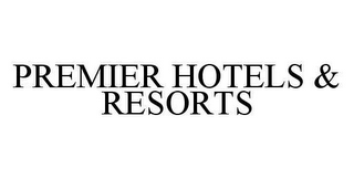 PREMIER HOTELS & RESORTS