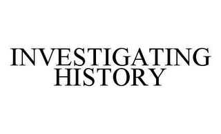 INVESTIGATING HISTORY