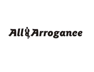 ALL 4 ARROGANCE