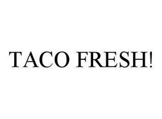 TACO FRESH!