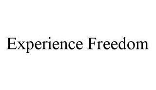 EXPERIENCE FREEDOM