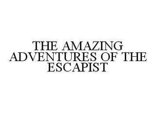 THE AMAZING ADVENTURES OF THE ESCAPIST