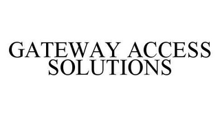 GATEWAY ACCESS SOLUTIONS