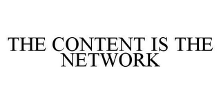 THE CONTENT IS THE NETWORK