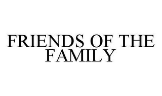 FRIENDS OF THE FAMILY