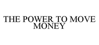 THE POWER TO MOVE MONEY