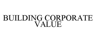 BUILDING CORPORATE VALUE