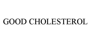 GOOD CHOLESTEROL