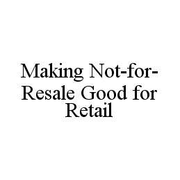 MAKING NOT-FOR-RESALE GOOD FOR RETAIL