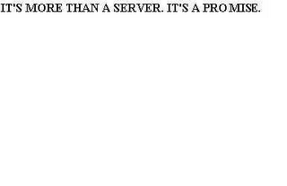 IT'S MORE THAN A SERVER. IT'S A PROMISE.