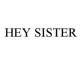 HEY SISTER