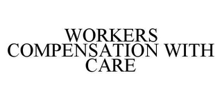 WORKERS COMPENSATION WITH CARE