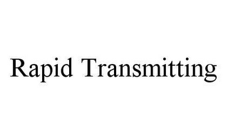 RAPID TRANSMITTING