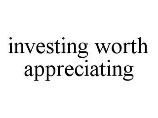 INVESTING WORTH APPRECIATING