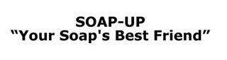 SOAP-UP "YOUR SOAP'S BEST FRIEND"