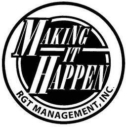 MAKING IT HAPPEN RGT MANAGEMENT, INC.