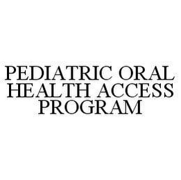 PEDIATRIC ORAL HEALTH ACCESS PROGRAM